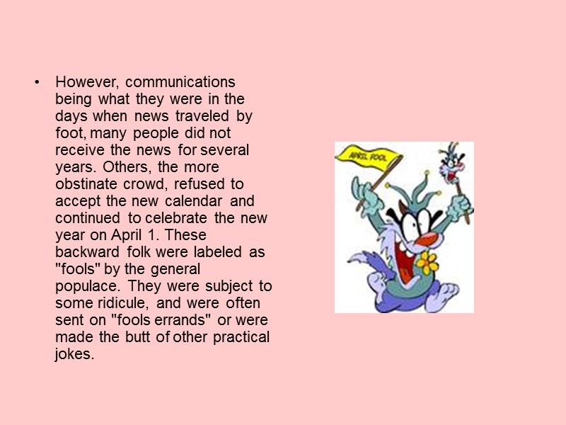 However, communications being what they were in the days when news traveled by foot, However, communications being what they were in the days when news traveled by foot,